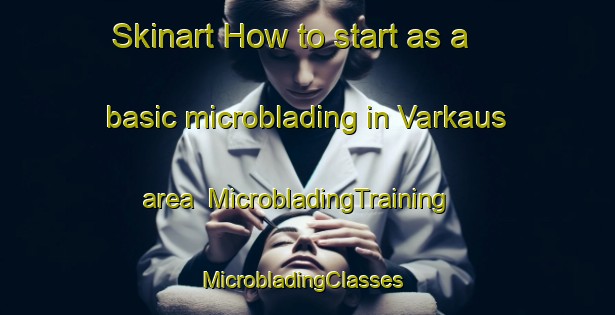 Skinart How to start as a basic microblading in Varkaus area | MicrobladingTraining | MicrobladingClasses | SkinartTraining-Finland
