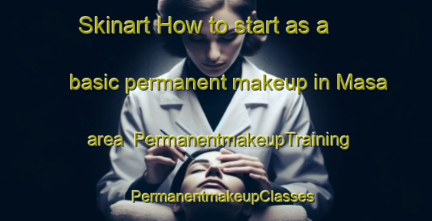 Skinart How to start as a basic permanent makeup in Masa area | PermanentmakeupTraining | PermanentmakeupClasses | SkinartTraining-Finland