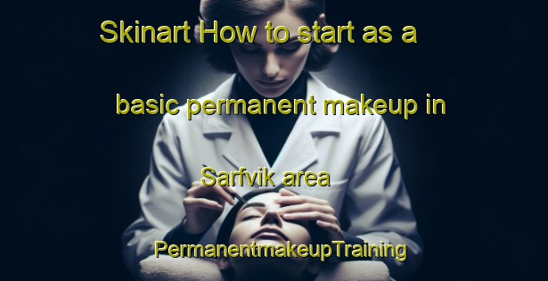 Skinart How to start as a basic permanent makeup in Sarfvik area | PermanentmakeupTraining | PermanentmakeupClasses | SkinartTraining-Finland