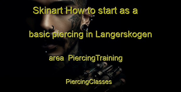 Skinart How to start as a basic piercing in Langerskogen area | PiercingTraining | PiercingClasses | SkinartTraining-Finland