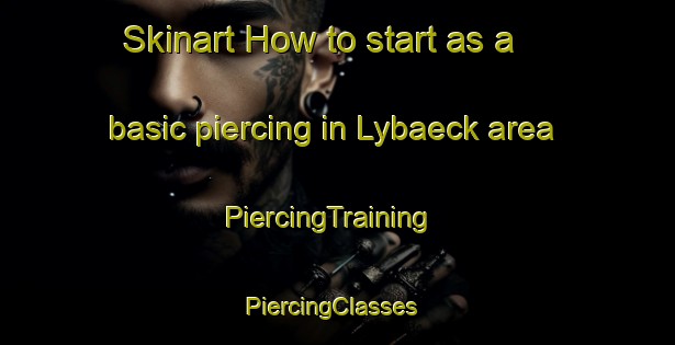 Skinart How to start as a basic piercing in Lybaeck area | PiercingTraining | PiercingClasses | SkinartTraining-Finland