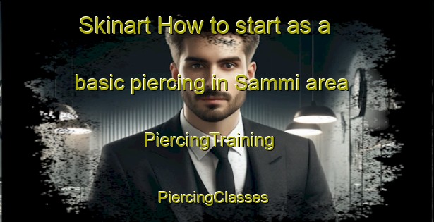 Skinart How to start as a basic piercing in Sammi area | PiercingTraining | PiercingClasses | SkinartTraining-Finland