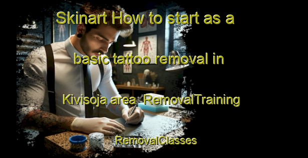 Skinart How to start as a basic tattoo removal in Kivisoja area | RemovalTraining | RemovalClasses | SkinartTraining-Finland