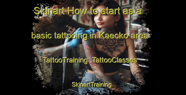 Skinart How to start as a basic tattooing in Kaecko area | TattooTraining | TattooClasses | SkinartTraining-Finland