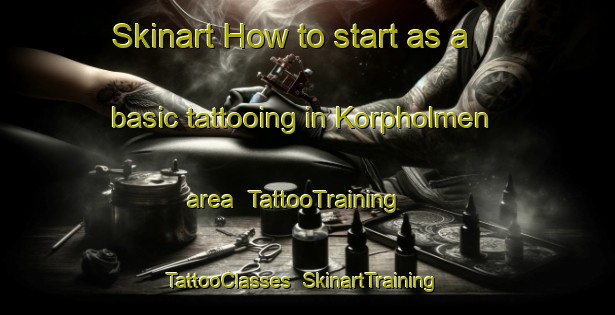Skinart How to start as a basic tattooing in Korpholmen area | TattooTraining | TattooClasses | SkinartTraining-Finland