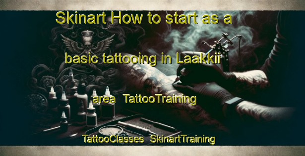 Skinart How to start as a basic tattooing in Laakkii area | TattooTraining | TattooClasses | SkinartTraining-Finland