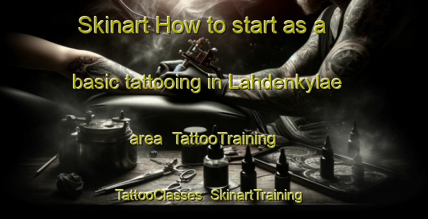 Skinart How to start as a basic tattooing in Lahdenkylae area | TattooTraining | TattooClasses | SkinartTraining-Finland