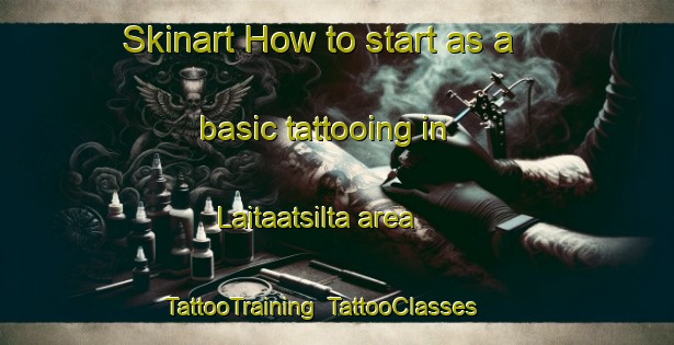 Skinart How to start as a basic tattooing in Laitaatsilta area | TattooTraining | TattooClasses | SkinartTraining-Finland