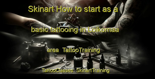 Skinart How to start as a basic tattooing in Loikomaa area | TattooTraining | TattooClasses | SkinartTraining-Finland