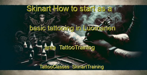 Skinart How to start as a basic tattooing in Luomanen area | TattooTraining | TattooClasses | SkinartTraining-Finland