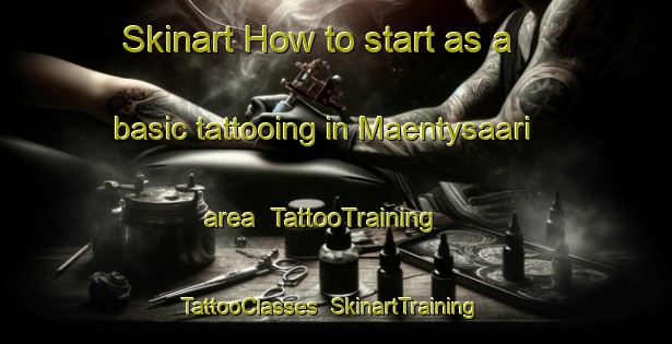 Skinart How to start as a basic tattooing in Maentysaari area | TattooTraining | TattooClasses | SkinartTraining-Finland