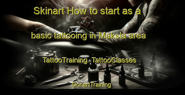 Skinart How to start as a basic tattooing in Maksla area | TattooTraining | TattooClasses | SkinartTraining-Finland