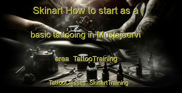 Skinart How to start as a basic tattooing in Mustajaervi area | TattooTraining | TattooClasses | SkinartTraining-Finland