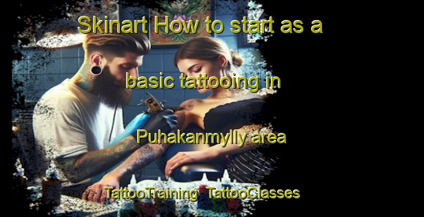 Skinart How to start as a basic tattooing in Puhakanmylly area | TattooTraining | TattooClasses | SkinartTraining-Finland