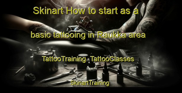 Skinart How to start as a basic tattooing in Raukka area | TattooTraining | TattooClasses | SkinartTraining-Finland