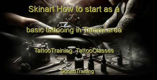 Skinart How to start as a basic tattooing in Tammi area | TattooTraining | TattooClasses | SkinartTraining-Finland