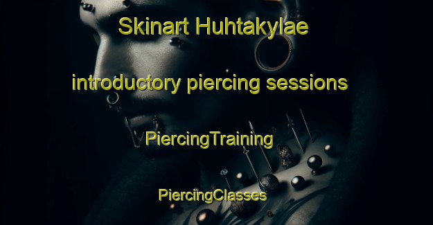 Skinart Huhtakylae introductory piercing sessions | PiercingTraining | PiercingClasses | SkinartTraining-Finland