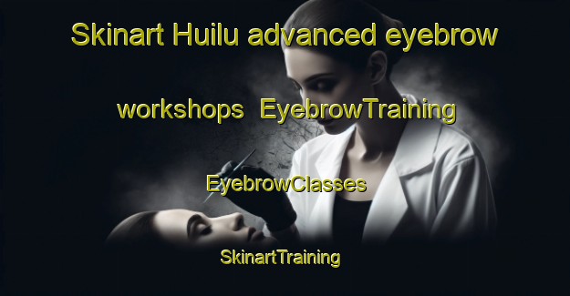 Skinart Huilu advanced eyebrow workshops | EyebrowTraining | EyebrowClasses | SkinartTraining-Finland