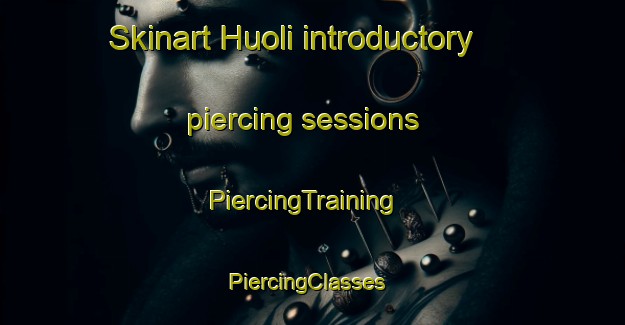 Skinart Huoli introductory piercing sessions | PiercingTraining | PiercingClasses | SkinartTraining-Finland
