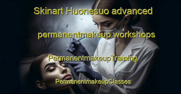 Skinart Huonesuo advanced permanentmakeup workshops | PermanentmakeupTraining | PermanentmakeupClasses | SkinartTraining-Finland