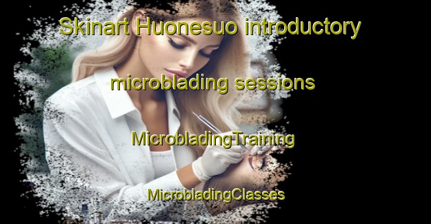 Skinart Huonesuo introductory microblading sessions | #MicrobladingTraining #MicrobladingClasses #SkinartTraining-Finland