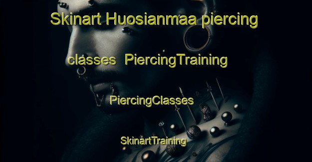 Skinart Huosianmaa piercing classes | PiercingTraining | PiercingClasses | SkinartTraining-Finland