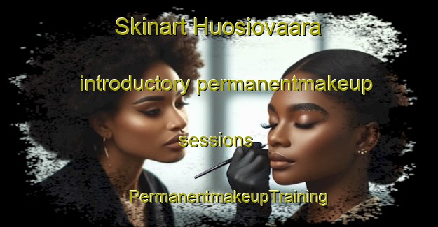 Skinart Huosiovaara introductory permanentmakeup sessions | #PermanentmakeupTraining #PermanentmakeupClasses #SkinartTraining-Finland