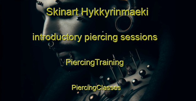 Skinart Hykkyrinmaeki introductory piercing sessions | PiercingTraining | PiercingClasses | SkinartTraining-Finland