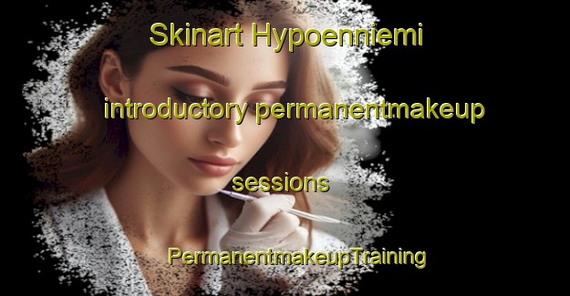 Skinart Hypoenniemi introductory permanentmakeup sessions | #PermanentmakeupTraining #PermanentmakeupClasses #SkinartTraining-Finland