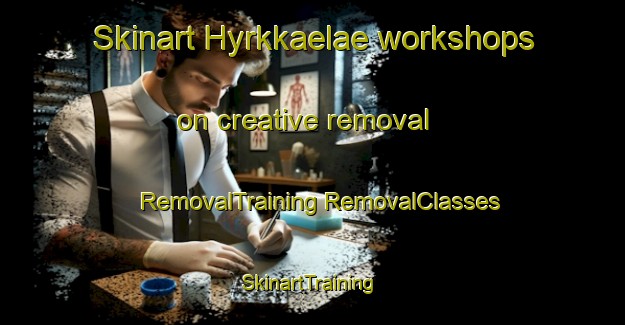 Skinart Hyrkkaelae workshops on creative removal | #RemovalTraining #RemovalClasses #SkinartTraining-Finland