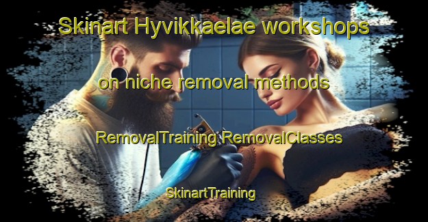 Skinart Hyvikkaelae workshops on niche removal methods | #RemovalTraining #RemovalClasses #SkinartTraining-Finland