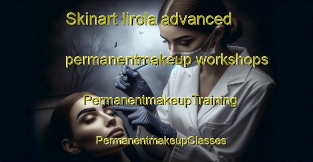 Skinart Iirola advanced permanentmakeup workshops | PermanentmakeupTraining | PermanentmakeupClasses | SkinartTraining-Finland