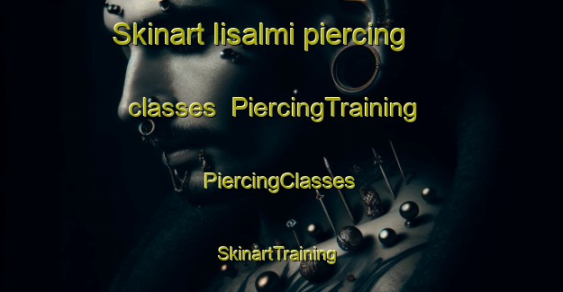 Skinart Iisalmi piercing classes | #PiercingTraining #PiercingClasses #SkinartTraining-Finland