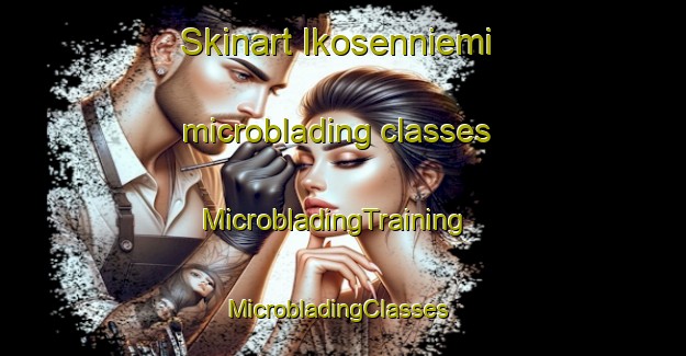 Skinart Ikosenniemi microblading classes | MicrobladingTraining | MicrobladingClasses | SkinartTraining-Finland