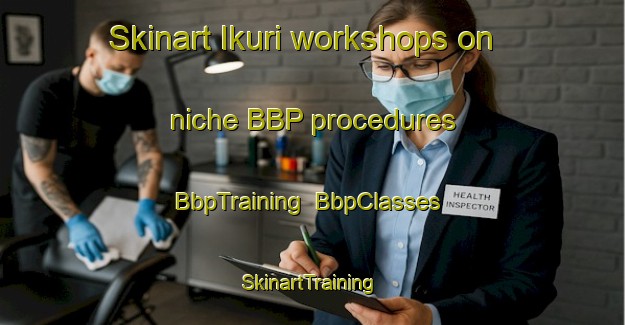 Skinart Ikuri workshops on niche BBP procedures | BbpTraining | BbpClasses | SkinartTraining-Finland