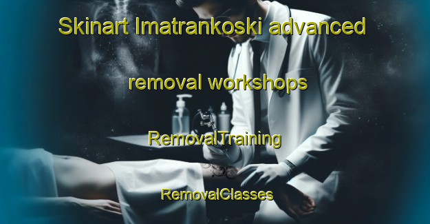 Skinart Imatrankoski advanced removal workshops | RemovalTraining | RemovalClasses | SkinartTraining-Finland