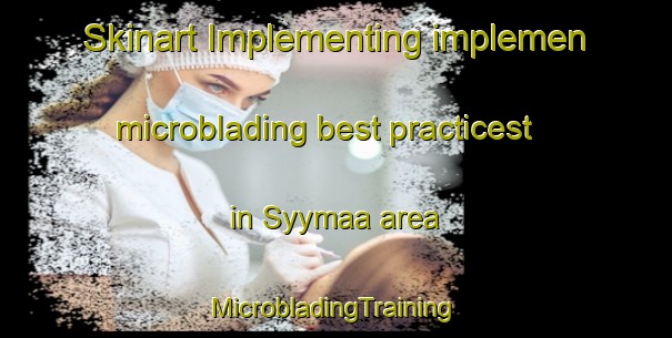 Skinart Implementing implemen microblading best practicest in Syymaa area | #MicrobladingTraining #MicrobladingClasses #SkinartTraining-Finland