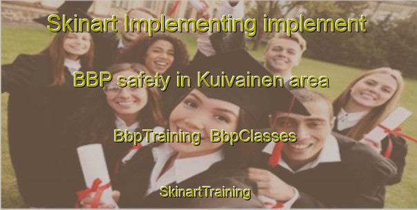 Skinart Implementing implement BBP safety in Kuivainen area | BbpTraining | BbpClasses | SkinartTraining-Finland