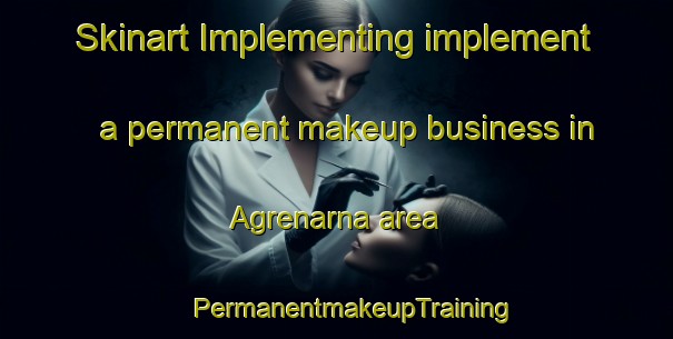 Skinart Implementing implement a permanent makeup business in Agrenarna area | #PermanentmakeupTraining #PermanentmakeupClasses #SkinartTraining-Finland