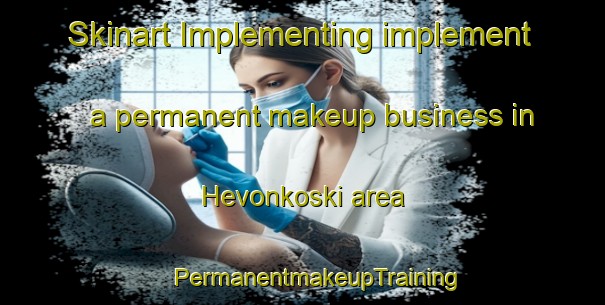 Skinart Implementing implement a permanent makeup business in Hevonkoski area | #PermanentmakeupTraining #PermanentmakeupClasses #SkinartTraining-Finland