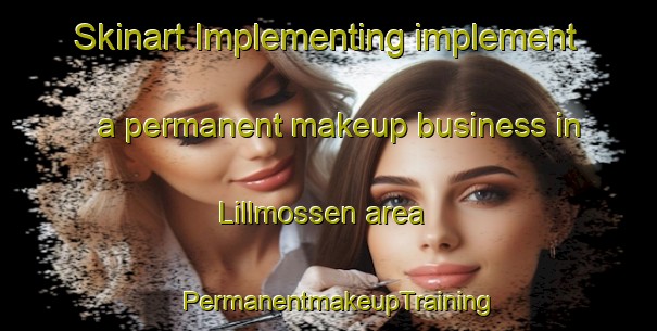 Skinart Implementing implement a permanent makeup business in Lillmossen area | PermanentmakeupTraining | PermanentmakeupClasses | SkinartTraining-Finland