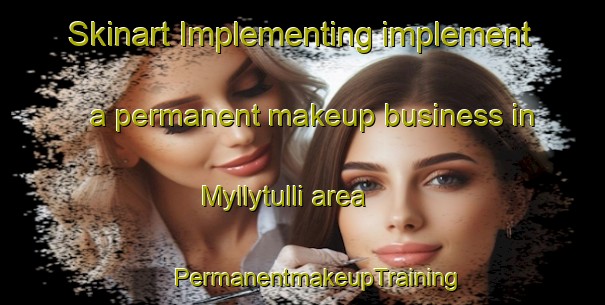 Skinart Implementing implement a permanent makeup business in Myllytulli area | #PermanentmakeupTraining #PermanentmakeupClasses #SkinartTraining-Finland