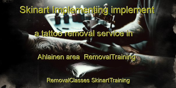 Skinart Implementing implement a tattoo removal service in Ahlainen area | #RemovalTraining #RemovalClasses #SkinartTraining-Finland