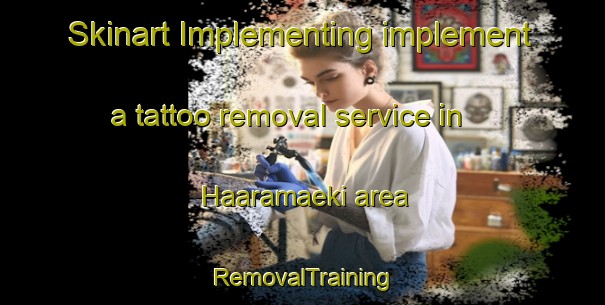 Skinart Implementing implement a tattoo removal service in Haaramaeki area | RemovalTraining | RemovalClasses | SkinartTraining-Finland