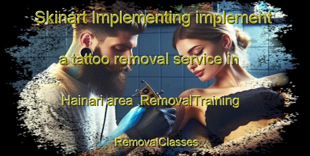 Skinart Implementing implement a tattoo removal service in Hainari area | RemovalTraining | RemovalClasses | SkinartTraining-Finland