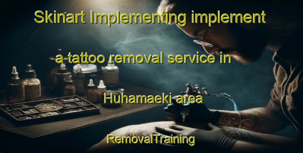 Skinart Implementing implement a tattoo removal service in Huhamaeki area | RemovalTraining | RemovalClasses | SkinartTraining-Finland