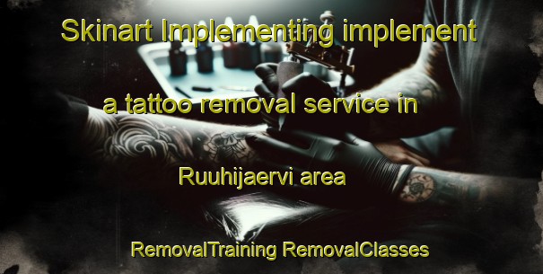 Skinart Implementing implement a tattoo removal service in Ruuhijaervi area | #RemovalTraining #RemovalClasses #SkinartTraining-Finland