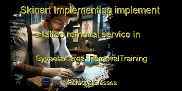 Skinart Implementing implement a tattoo removal service in Syvaelax area | RemovalTraining | RemovalClasses | SkinartTraining-Finland