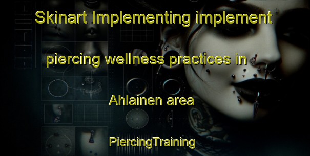 Skinart Implementing implement piercing wellness practices in Ahlainen area | #PiercingTraining #PiercingClasses #SkinartTraining-Finland