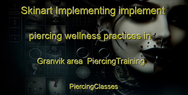 Skinart Implementing implement piercing wellness practices in Granvik area | #PiercingTraining #PiercingClasses #SkinartTraining-Finland